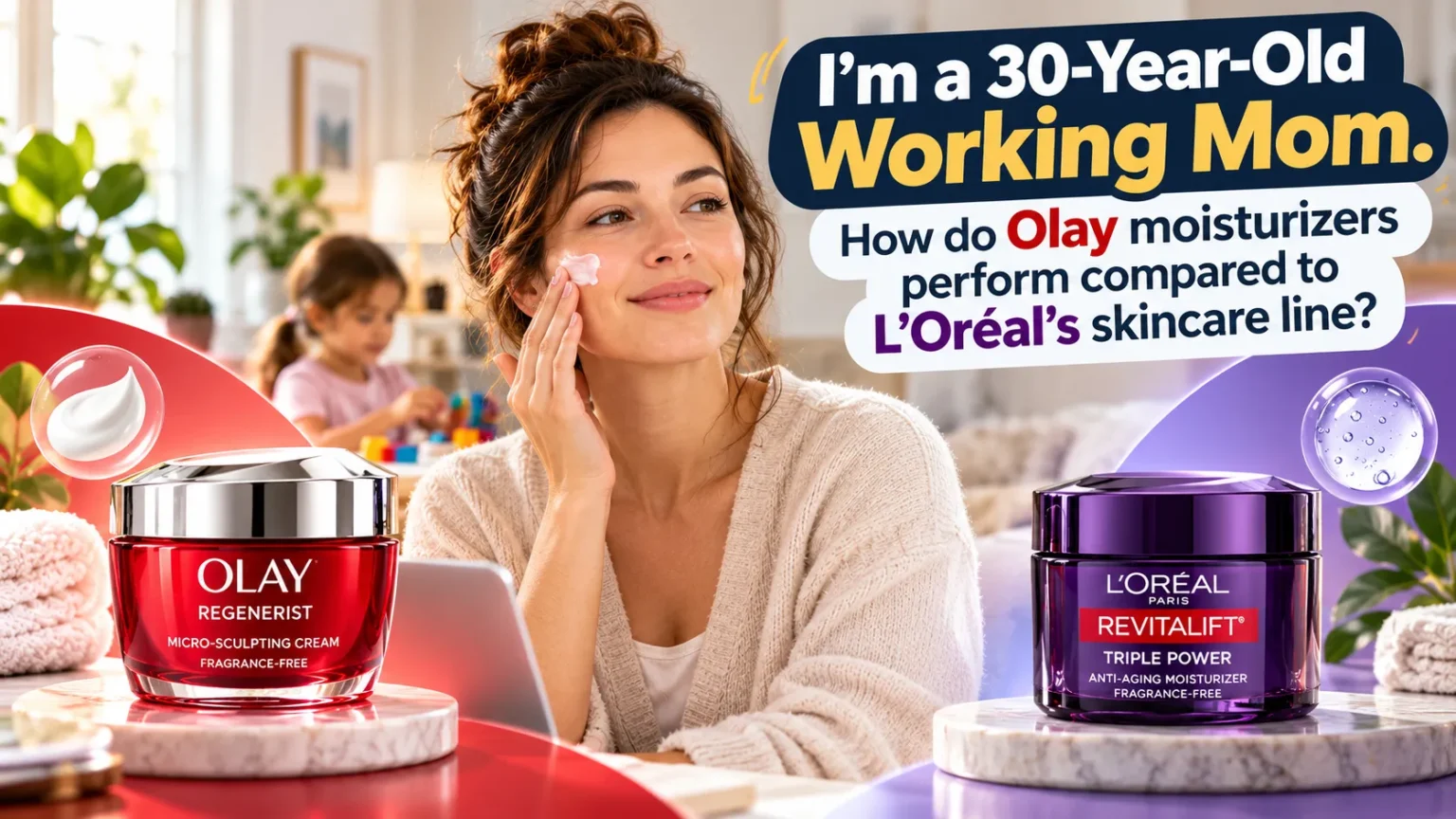 I’m a 30-year-old working mom. How do Olay moisturizers perform compared to L’Oréal’s skincare line? I’m a 30-year-old working mom. How do Olay moisturizers perform compared to L’Oréal’s skincare line?